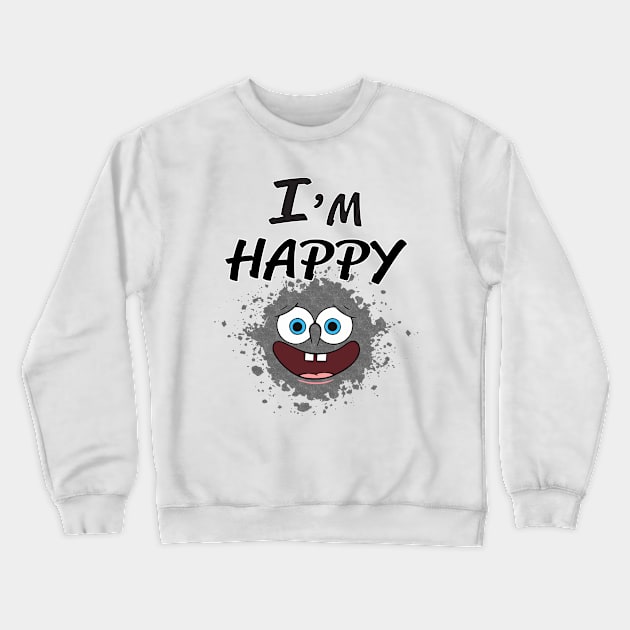 I'm Happy Crewneck Sweatshirt by teegear